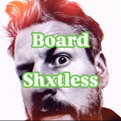 Board Shxtless