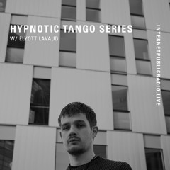 Hypnotic Tango Series w/Elyott Lavaud // Internet Public Radio Residency (Oct' 25)