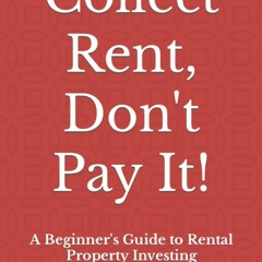 ✔READ❤ [PDF]  Collect Rent, Don't Pay It!: A Beginner's Guide to Rental Pro