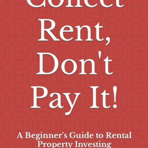✔READ❤ [PDF]  Collect Rent, Don't Pay It!: A Beginner's Guide to Rental Pro
