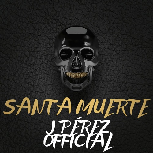 Stream Santa Muerte ( Versión Instrumental ) by J Pérez Official | Listen  online for free on SoundCloud