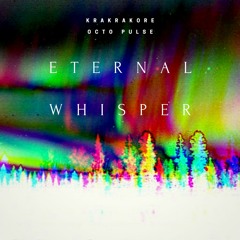 Eternal Whisper - Krakrakore Ft Octo Pulse