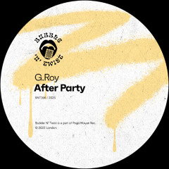 G.ROY - After Party [BNT166] Bubble 'N' Twist Rec
