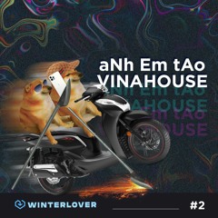 Anh Em Tao Vinahouse #02 - WINTERLOVER (Powered by Stt Amnh Eim)