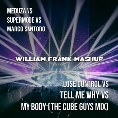 Marco Santoro Vs Supermode Vs Meduza - My Body Vs Tell Me Why Vs Lose Control (William Frank Mashup)