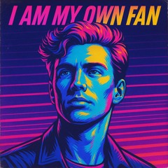 I Am My Own Fan