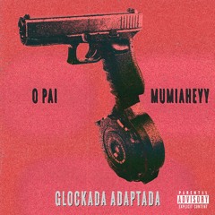 Glockada Adaptada ( Feat. Múmia Heyy ) [PROD.MÚMIAHEYY]
