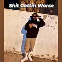 Shit Gettin Worse