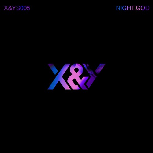 X&YS005 | NIGHT.GOD