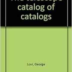 View EBOOK EPUB KINDLE PDF The telescope catalog of catalogs by George Lovi 📙