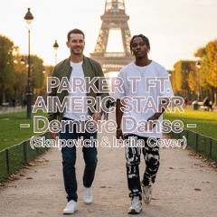 PARKER T FT. AIMERIC STARR - Dernière Danse (Skalpovich & Indila Cover)