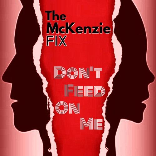 The McKenzie FIX - Don't Feed On Me (Radio Edit)
