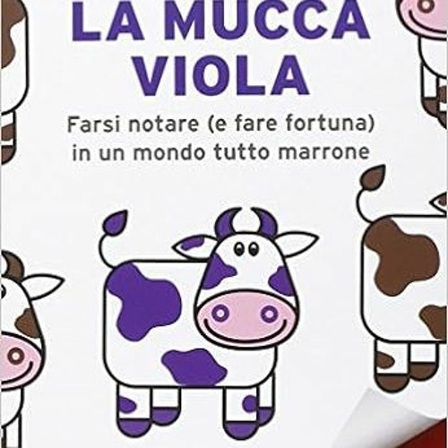 Stream [PDF] ❤️ Read La mucca viola. Farsi notare (e fare fortuna) in un  mondo tutto marrone (Italian E by Katerinaleventiswhite