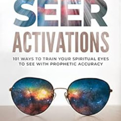 [View] EBOOK 📫 Seer Activations: 101 Ways to Train Your Spiritual Eyes to See with P