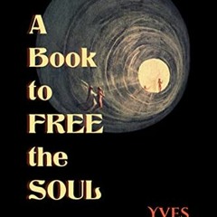 [Get] [EPUB KINDLE PDF EBOOK] A Book to Free the Soul by  Yves Cadoux 📩