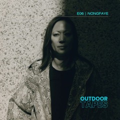 Outdoor Tapes E06 | nongfaye