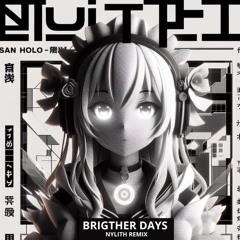 San Holo - brighter days (nylith remix) [FREE DL]