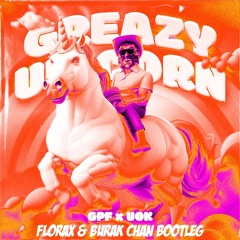 GPF & UOK - Greazy Unicorn (FloraX & Burak Chan Bootleg)