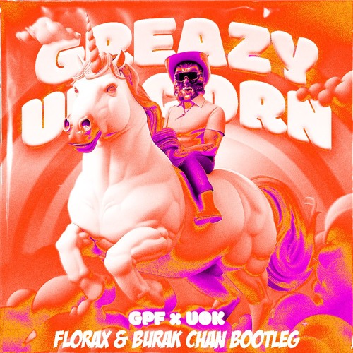 GPF & UOK - Greazy Unicorn (FloraX & Burak Chan Bootleg)
