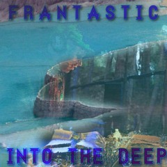 Frantastic - Into The Deep