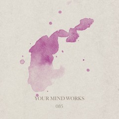 your Mind works - 085: Ambient