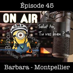 "Salut toi, tu vas bien ?" Ep45 : Barbara - Montpellier