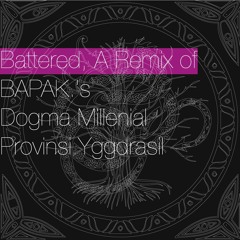 Battered, Digital Hardcore Remix of BAPAK.'s Dogma MIllenial Provinsi Yggdrasil
