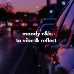 moody r&b to vibe & reflect