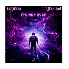 Lexed, MAD1AD - It's Not Over [MASTER]