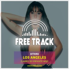 Aitana - Los Angeles (Larry DJ Private Mix) [FREE DOWNLOAD]
