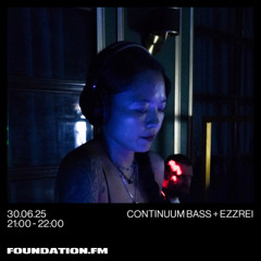 continuum bass + ezzrei - 30.06.2025 - foundation.fm