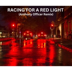 Racing For A Red Light (Anthony Officer Remix) (FREE DOWNLOAD)