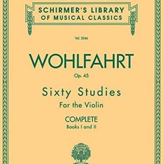 [PDF] ❤️ Read Franz Wohlfahrt - 60 Studies, Op. 45 Complete: Schirmer Library of Classics Volume