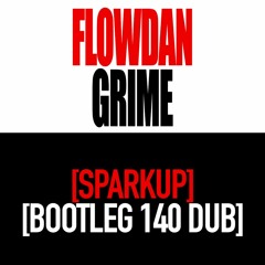 FLOWDAN - GRIME (Sparkup DUB)