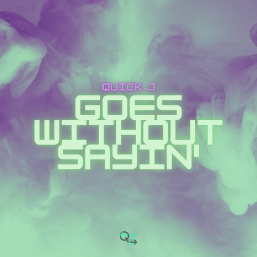 Quick J - Goes Without Saying (FREE DOWNLOAD)
