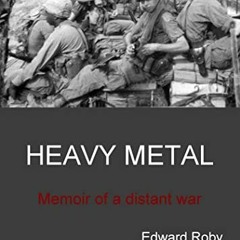 View PDF 📖 Heavy Metal: Memoir of a distant war by  Edward Roby [KINDLE PDF EBOOK EP