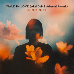 Scott Nice - Walk In Love (Akal Dub & Arboreal Rework)