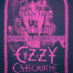 Crazy Train - This is Acid - Derek Dlite exclusive edit