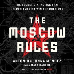 Get PDF The Moscow Rules: The Secret CIA Tactics That Helped America Win the Cold War by  Jonna Mend