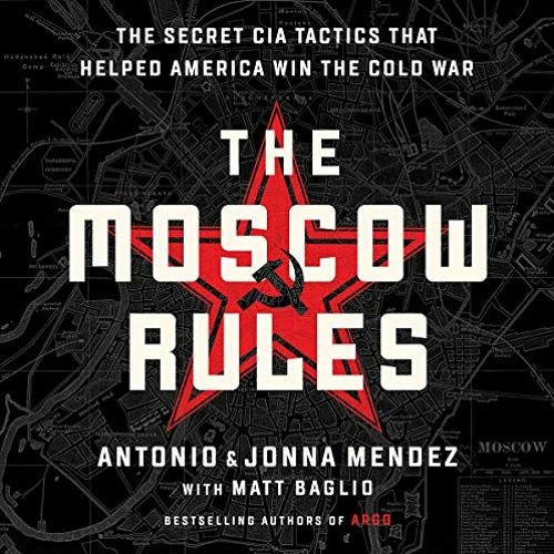 [Get] [EBOOK EPUB KINDLE PDF] The Moscow Rules: The Secret CIA Tactics That Helped America Win the C