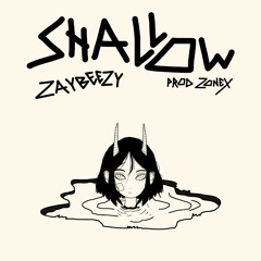 shallow . [prod. zonex]