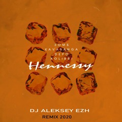 Зомб, Kavabanga Depo Kolibri - Hennessy (Dj Aleksey EZH Remix 2020)
