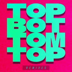 Top Bottom Top Remixes