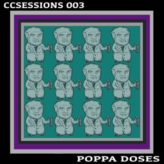 CCSESSIONS3 - Poppa Doses