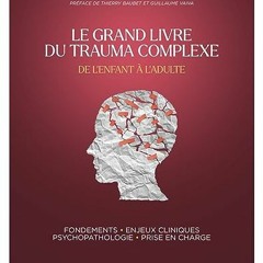 [Télécharger en format epub] Le Grand Livre du trauma complexe - De l'enfant à l'adulte : Fondeme