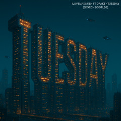 ILoveMakonnen Ft Drake - Tuesday (Skorch Bootleg) (FREE DOWNLOAD)