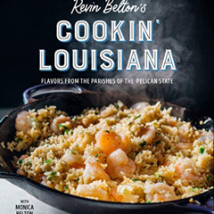 ACCESS PDF 📜 Kevin Belton's Cookin' Louisiana: Flavors from the Parishes of the Peli