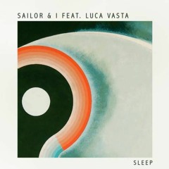 Sailor & I feat. Luca Vasta - Sleep [METAPHYSICAL]