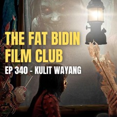The Fat Bidin Film Club (Ep 340) - Kulit Wayang.wav