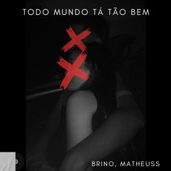Brino - Todo Mundo Tá Tão Bem (MATHEUSS Remix)